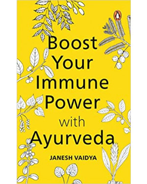 Boost Your Immune Power with Ayurveda by Janesh Vaidya