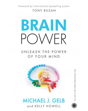 Brain Power: Unleash The Power Of Your Mind by Kelly Howell Michael Gelb
