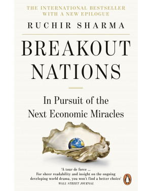 Breakout Nations: In Pursuit of the Next Economic Miracles by Ruchir Sharma