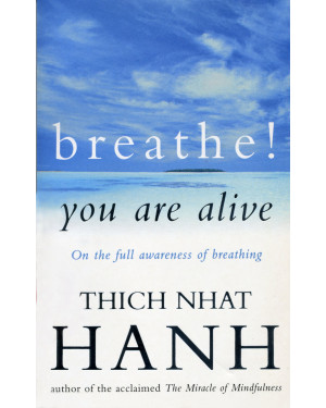 Breathe! You Are Alive: Sutra on the Full Awareness of Breathing by Thich Nhat Hanh