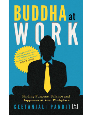 Buddha at Work: Finding Purpose, Balance and Happiness at Your Workplace
