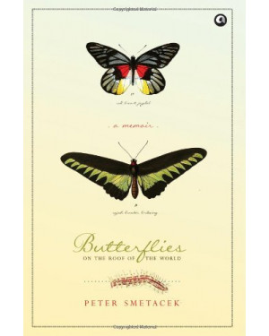 Butterflies on the Roof of the world: A Memoir by Peter Smetacek