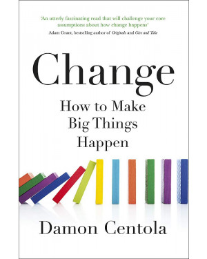 Change: How to Make Big Things Happen By Damon Centola
