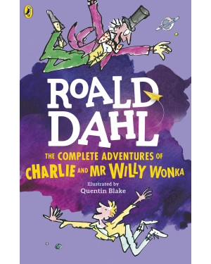 The Complete Adventures of Charlie and Mr Willy Wonka by Roald Dahl