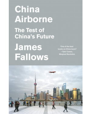 China Airborne: The Test of China's Future by James Fallows
