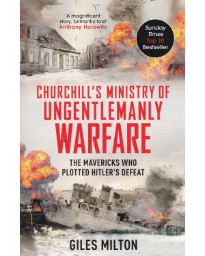 Churchill's Ministry Of Ungentlemanly Warfare by Giles Milton