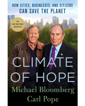 Climate of Hope: How Cities, Businesses, and Citizens Can Save the Planet by Michael R. Bloomberg, Carl Pope