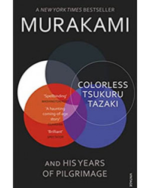 Colorless Tsukuru Tazaki and His Years of Pilgrimage by Haruki Murakami "A Novel"