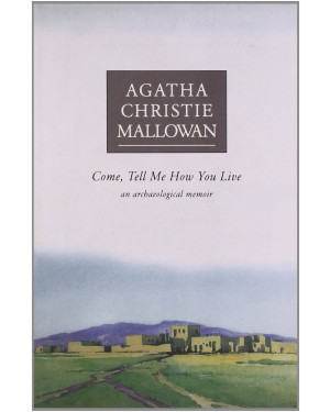 Come, Tell Me How You Live: An Archaeological Memoir by Agatha Christie
