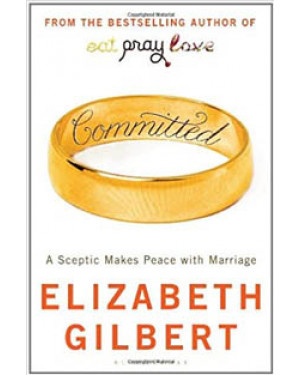 Committed:A Sceptic Makes Peace With Marriage