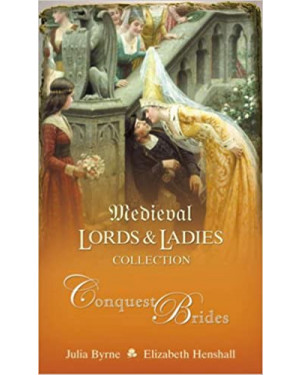 Volume 1 Conquest Brides: Gentle Conqueror / Madselin's Choice: v. 1 (Medieval Lords and Ladies Collection) by Julia Byrne, Elizabeth Henshall