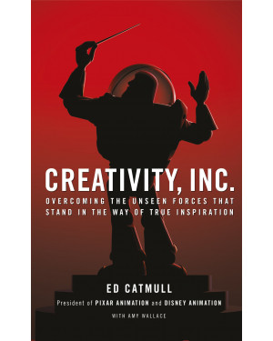 Creativity, Inc.: Overcoming the Unseen Forces That Stand in the Way of True Inspiration by Ed Catmull