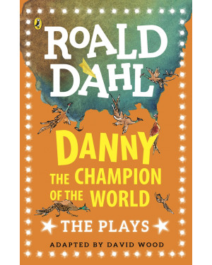 Danny the Champion of the World: The Plays by Roald Dahl
