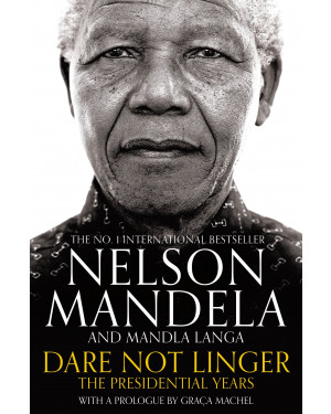 Dare Not Linger: The Presidential Years by Nelson Mandela