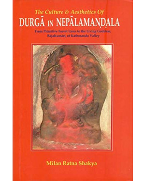 The Culture & Aesthetics of Durga in Nepalamandala By Milan Ratna Shakya