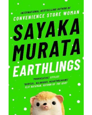 Earthlings by Sayaka Murata, Ginny Tapley Takemori (Translator) "A Novel"