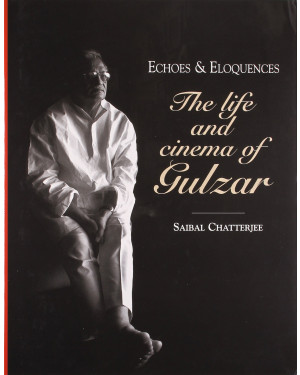 Echoes & Eloquences: The Life and Cinema of Gulzar by Saibal Chatterjee