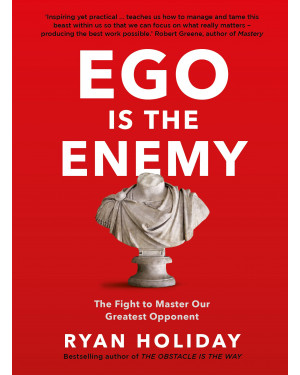 Ego is the Enemy: The Fight to Master Our Greatest Opponent by Ryan Holiday