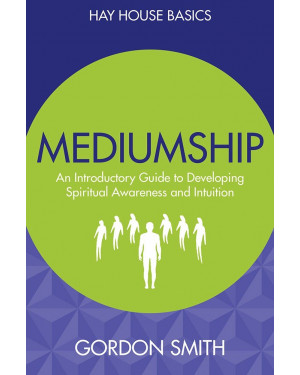 Mediumship: An Introductory Guide to Developing Spiritual Awareness and Intuition Gordon Smith by Gordon Smith