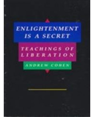 Enlightenment is a Secret: Teachings of Liberation by Andrew Cohen