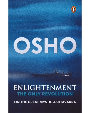 Enlightenment: The Only Revolution by Osho