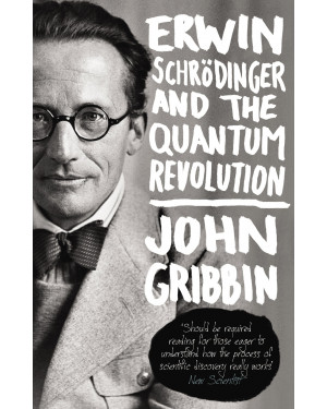 Erwin Schrödinger and the Quantum Revolution by John Gribbin