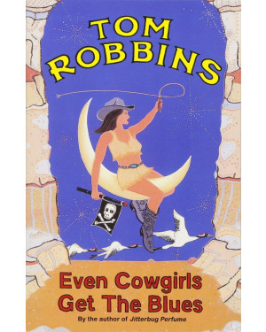 Even Cowgirls Get the Blues By Tom Robbins 
