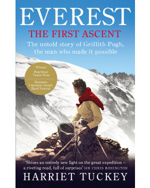 Everest - The First Ascent: The untold story of Griffith Pugh, the man who made it possible By Harriet Tuckey