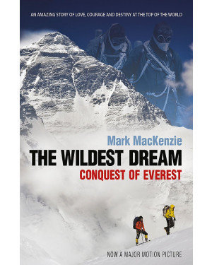 The Wildest Dream: Conquest of Everest by Mark Mackenzie