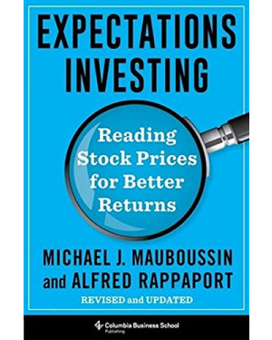 Expectations Investing: Reading Stock Prices for Better Returns, Revised and Updated By Michael J. Mauboussin ,Alfred Rappaport 
