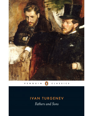Fathers and Sons by Ivan Turgenev, Peter Carson (Translator), Rosamund Bartlett (Introduction), Tatyana Tolstaya (Afterword)