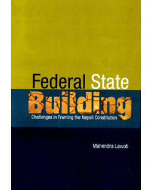 Federal State Building – Challenges in Framing the Nepali Constitution(HB)