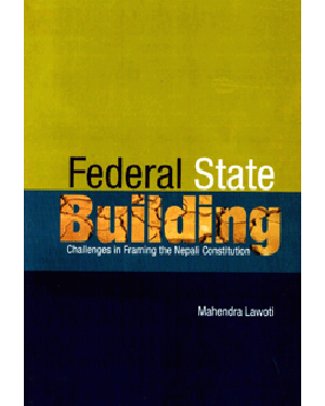 Federal State Building – Challenges in Framing the Nepali Constitution(PB)