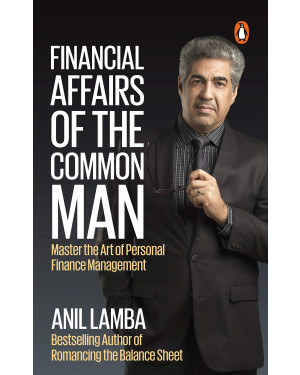 Financial Affairs Of The Common Man: Master the Art of Personal Finance Management by Anil Lamba