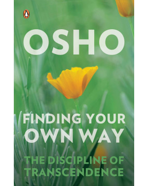 Finding Your Own Way: The Discipline of Transcendence by Osho