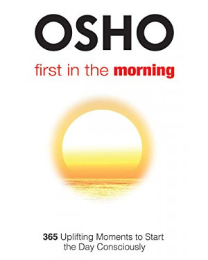 First in the Morning: 365 Uplifting Moments to Start the Day Consciously by Osho
