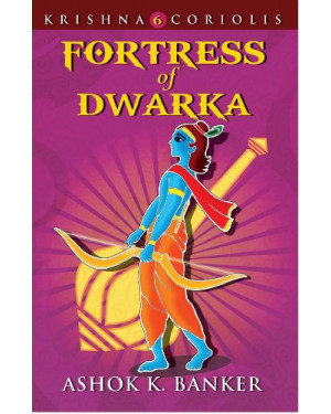 Fortress Of Dwarka: Book 6 of the Krishna Coriolis Series by Ashok K. Banker