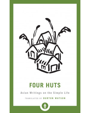 Four Huts: Asian Writings on the Simple Life by Burton Watson