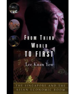 From Third World to First: Singapore and the Asian Economic Boom by Lee Kuan Yew