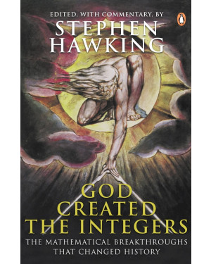 God Created the Integers: The Mathematical Breakthroughs That Changed History by Stephen Hawking
