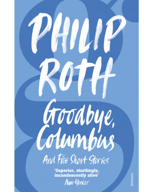 Goodbye, Columbus and Five Short Stories by Philip Roth