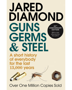 Guns, Germs and Steel: A Short History of Everybody for the Last 13,000 Years by Jared Diamond