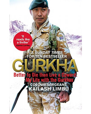 Gurkha: Better to Die than Live a Coward: My Life in the Gurkhas by Colour-Sergeant Kailash Limbu