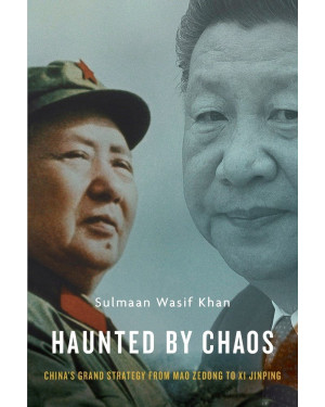 Haunted by Chaos: China’s Grand Strategy from Mao Zedong to Xi Jinping (HB) by Sulmaan Wasif Khan