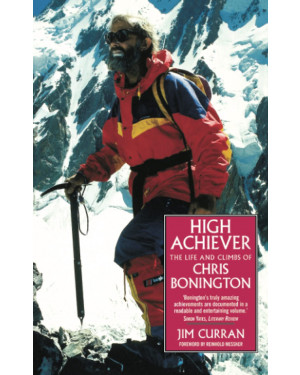 High Achiever: The Life and Climbs of Chris Bonington By Jim Curran