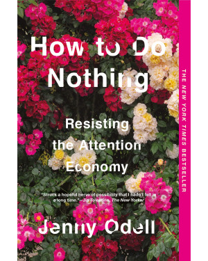 How To Do Nothing: Resisting the Attention Economy by Jenny Odell