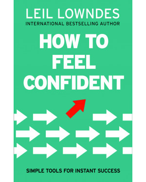 How to Feel Confident: Simple Tools for Instant Confidence by Leil Lowndes