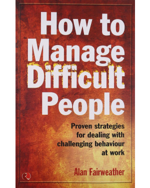 How to Manage Difficult People by Alan Fairweather