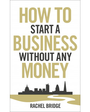 How to Start a Business Without Any Money by Rachel Bridge