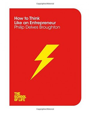 How to Think Like an Entrepreneur by Philip Delves Broughton